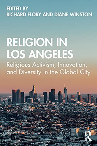 Religion In Los Angeles Religious Activism Innovation And Diversity In The Global City 1st Edition Richard Flory And Diane Winston