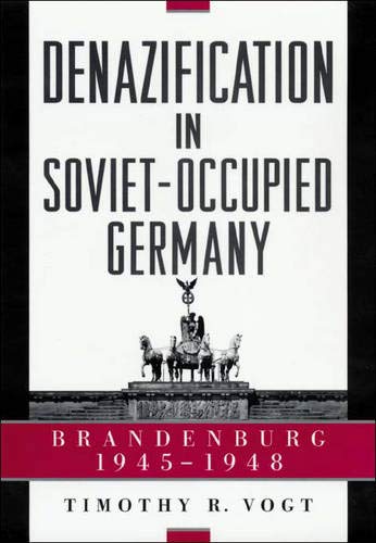 Denazification In Sovietoccupied Germany Brandenburg 19451948 First Edition Timothy R Vogt