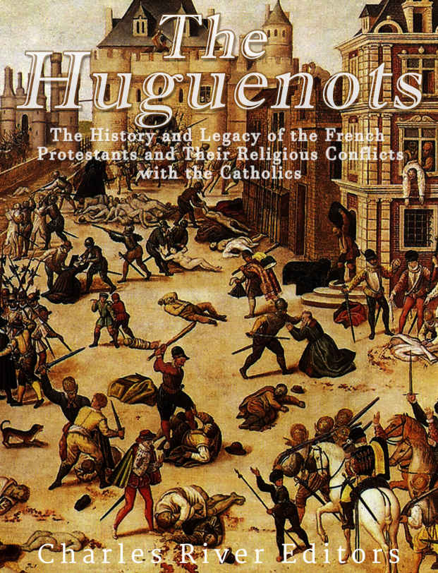 The Huguenots Charles River Editors