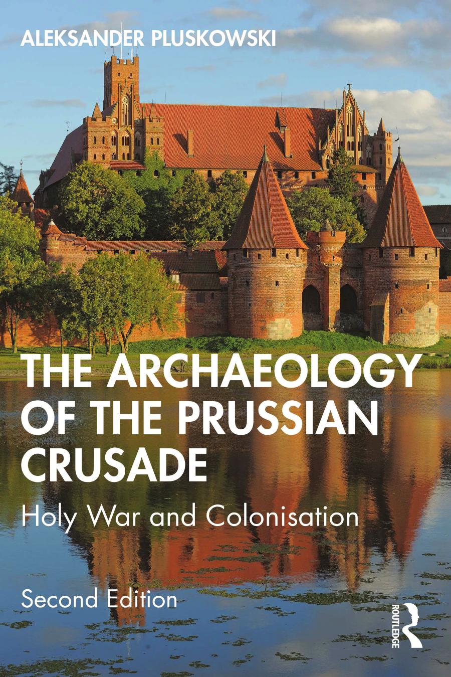 The Archaeology Of The Prussian Crusade Holy War And Colonisation 2nd Edition Aleksander Pluskowski