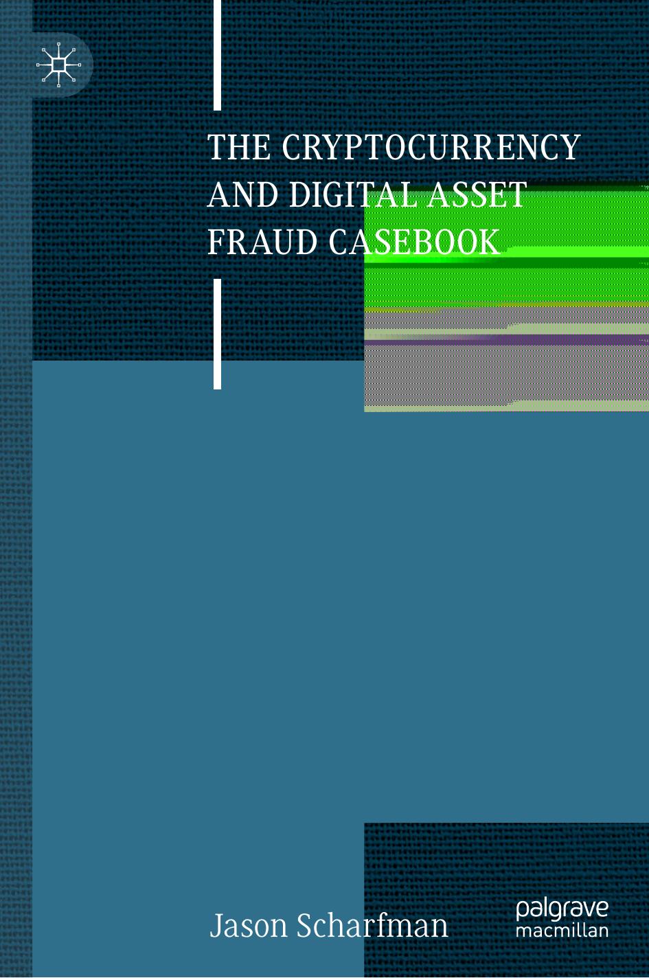 The Cryptocurrency And Digital Asset Fraud Casebook Jason Scharfman