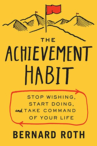 The Achievement Habit Stop Wishing Start Doing And Take Command Of Your Life Illustrated Roth