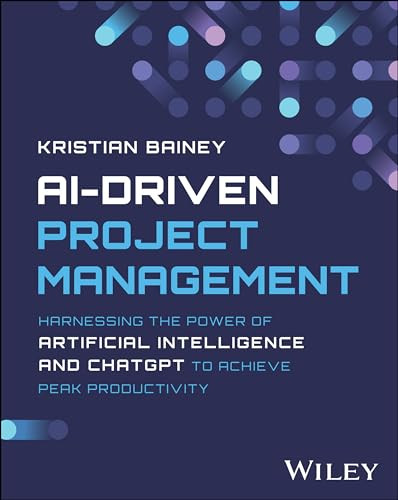 Aidriven Project Management Harnessing The Power Of Artificial Intelligence And Chatgpt 1st Edition Bainey