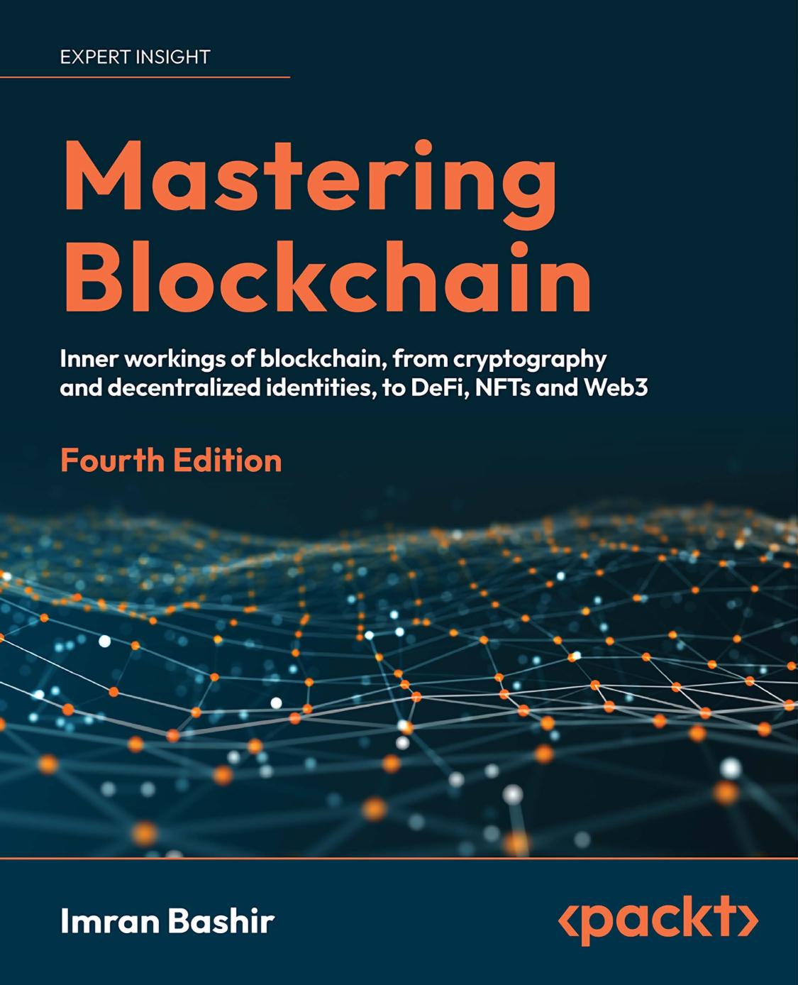 Mastering Blockchain A Technical Reference Guide To The Inner Workings Of Blockchain From Cryptography To Defi And Nfts 4th 4th Edition Imran Bashir