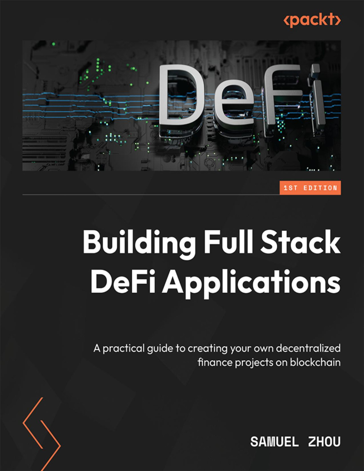 Building Full Stack Defi Applications A Practical Guide To Creating Your Own Decentralized Finance Projects On Blockchain Samuel Zhou