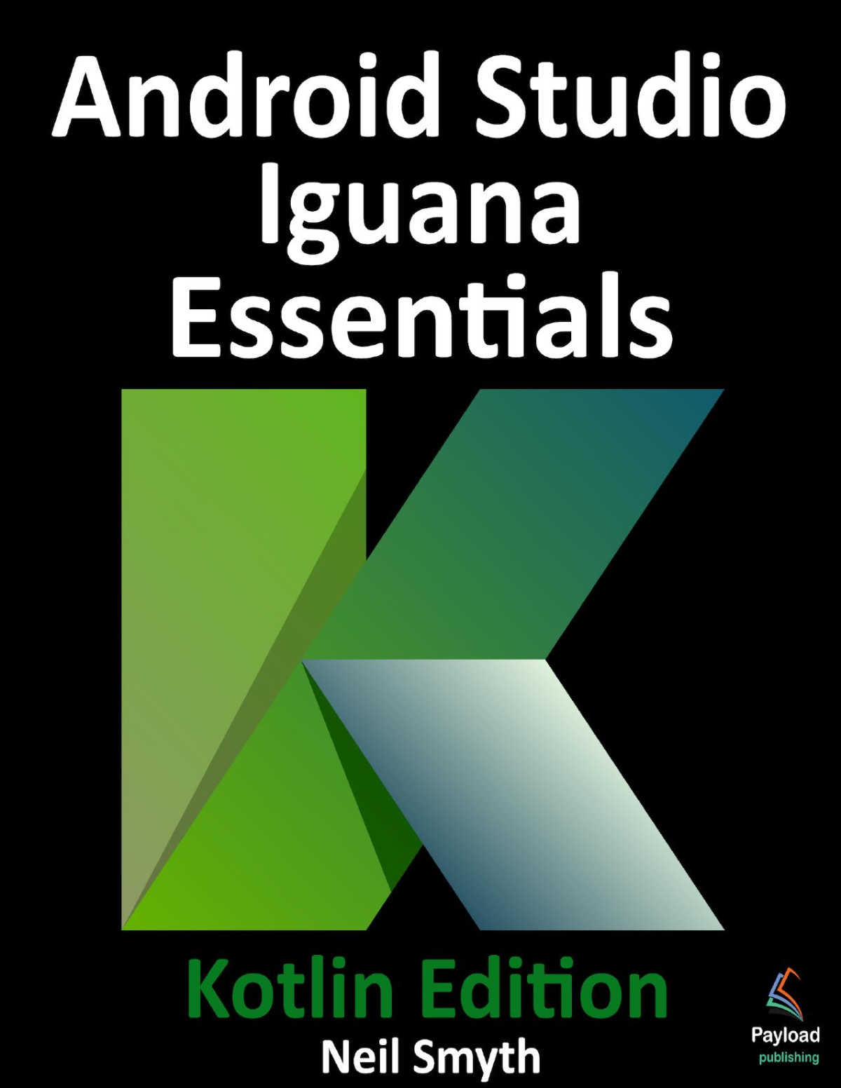 Android Studio Iguana Essentials Kotlin Edition Neil Smyth