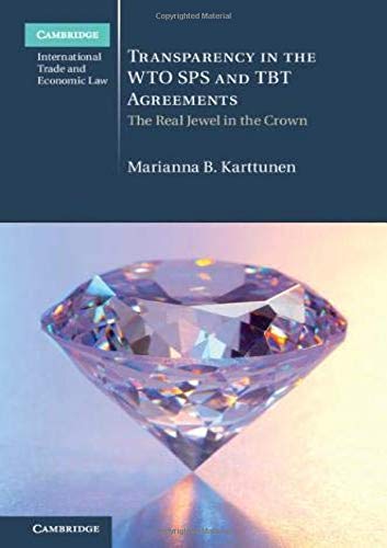 Transparency In The Wto Sps And Tbt Agreements The Real Jewel In The Crown Cambridge International Trade And Economic Law Karttunen
