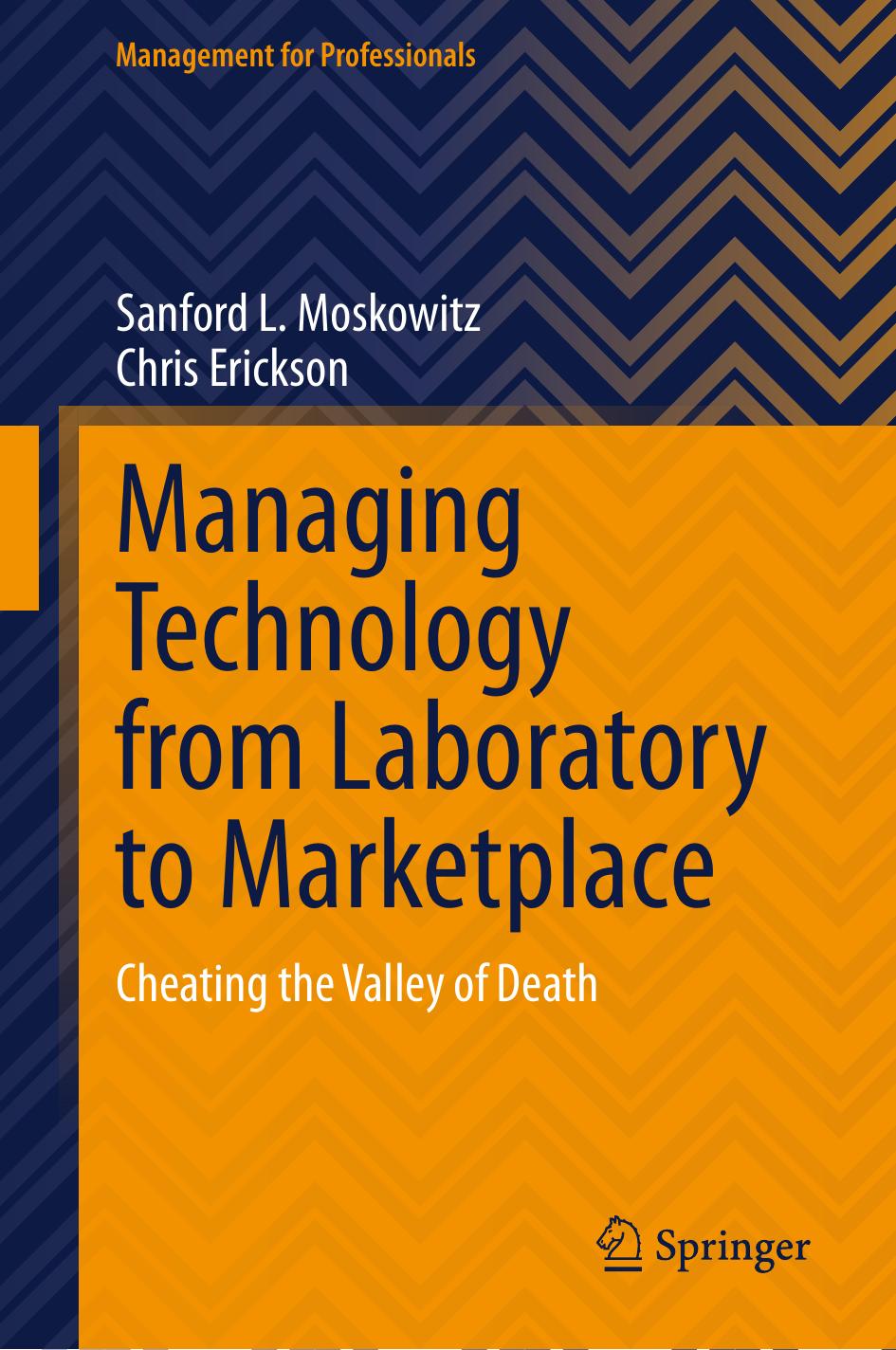 Managing Technology From Laboratory To Marketplace Cheating The Valley Of Death Sanford L Moskowitz