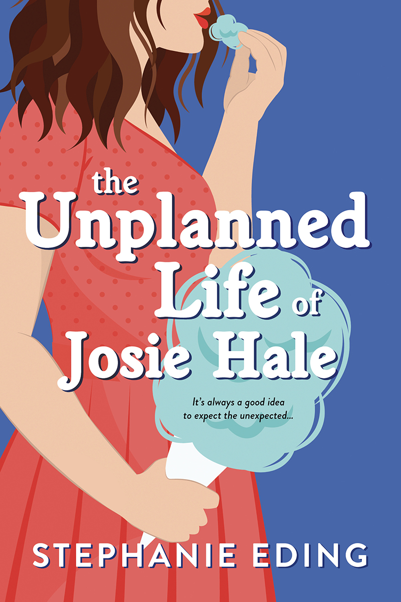 The Unplanned Life Of Josie Hale Stephanie Eding