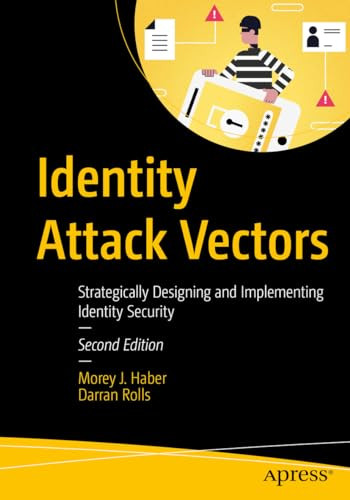 Identity Attack Vectors Strategically Designing And Implementing Identity Security Second Edition 2nd Edition Morey J Haber