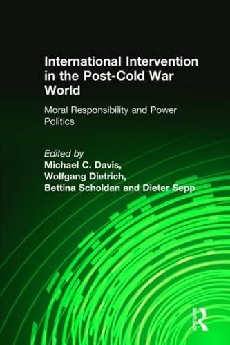 International Intervention In The Postcold War World Moral Responsibility And Power Politics 1st Edition Davis
