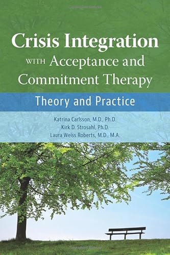 Crisis Integration With Acceptance And Commitment Therapy Theory And Practice 1st Edition Katrina Carlsson