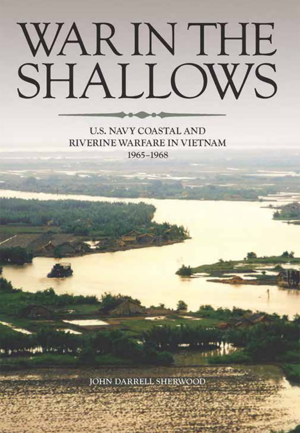 War In The Shallows Us Navy Coastal And Riverine Warfare In Vietnam Department Of The Navy John Sherwood