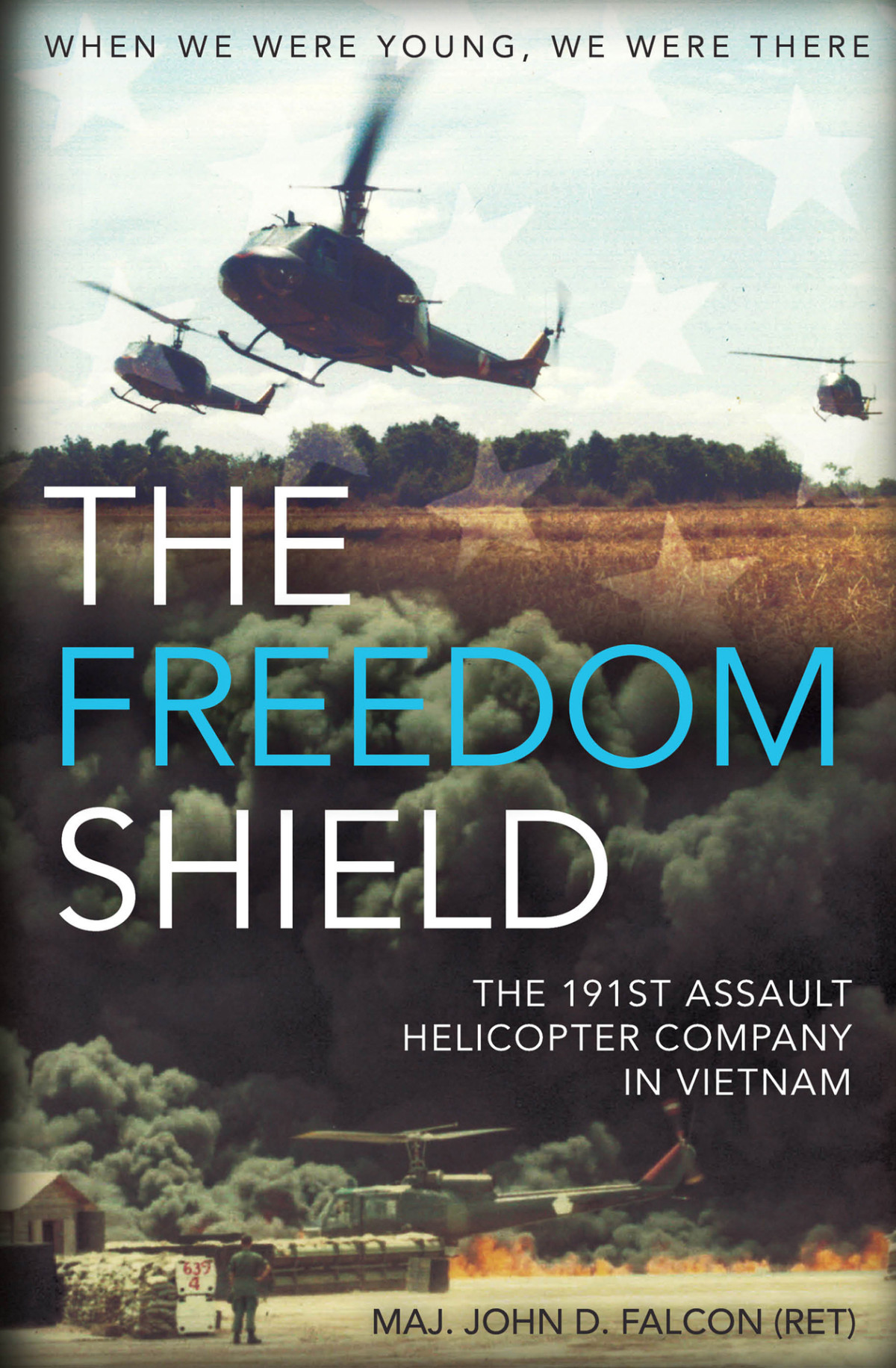 The Freedom Shield The 191st Assault Helicopter Company In Vietnam John D Falcon