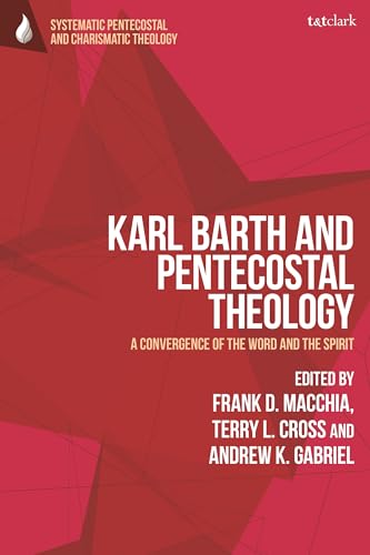 Karl Barth And Pentecostal Theology A Convergence Of The Word And The Spirit Frank D Macchia