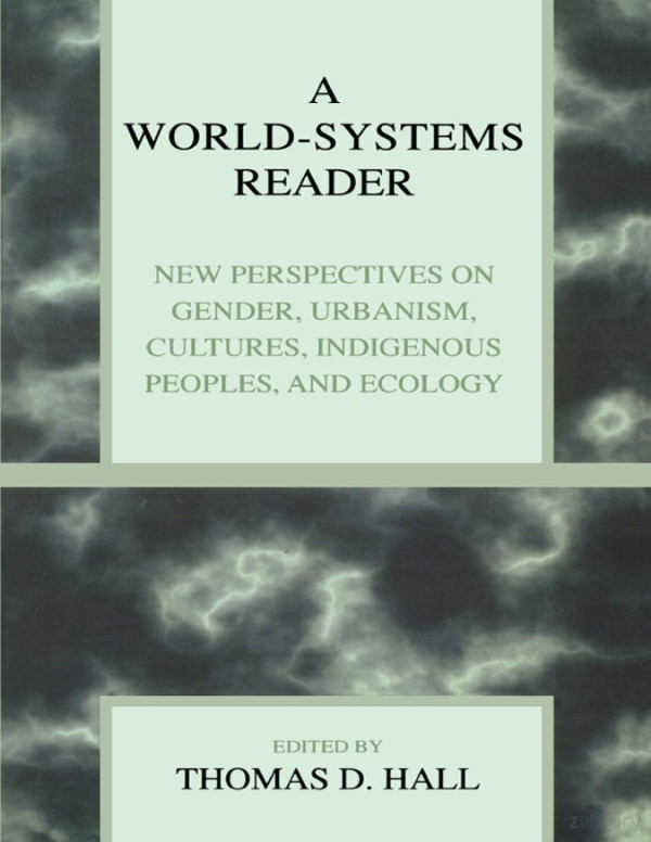 A Worldsystems Reader New Perspectives On Gender Urbanism Cultures Indigenous Peoples And Ecology 2nd Edition Tim Bartley