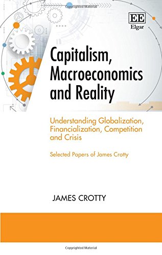 Capitalism Macroeconomics And Reality Understanding Globalization Financialization Competition And Crisis Crotty