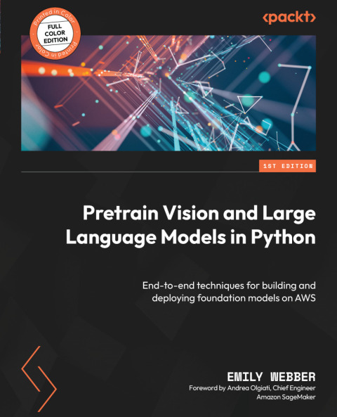 Pretrain Vision And Large Language Models In Python 1st Edition Emily Webber