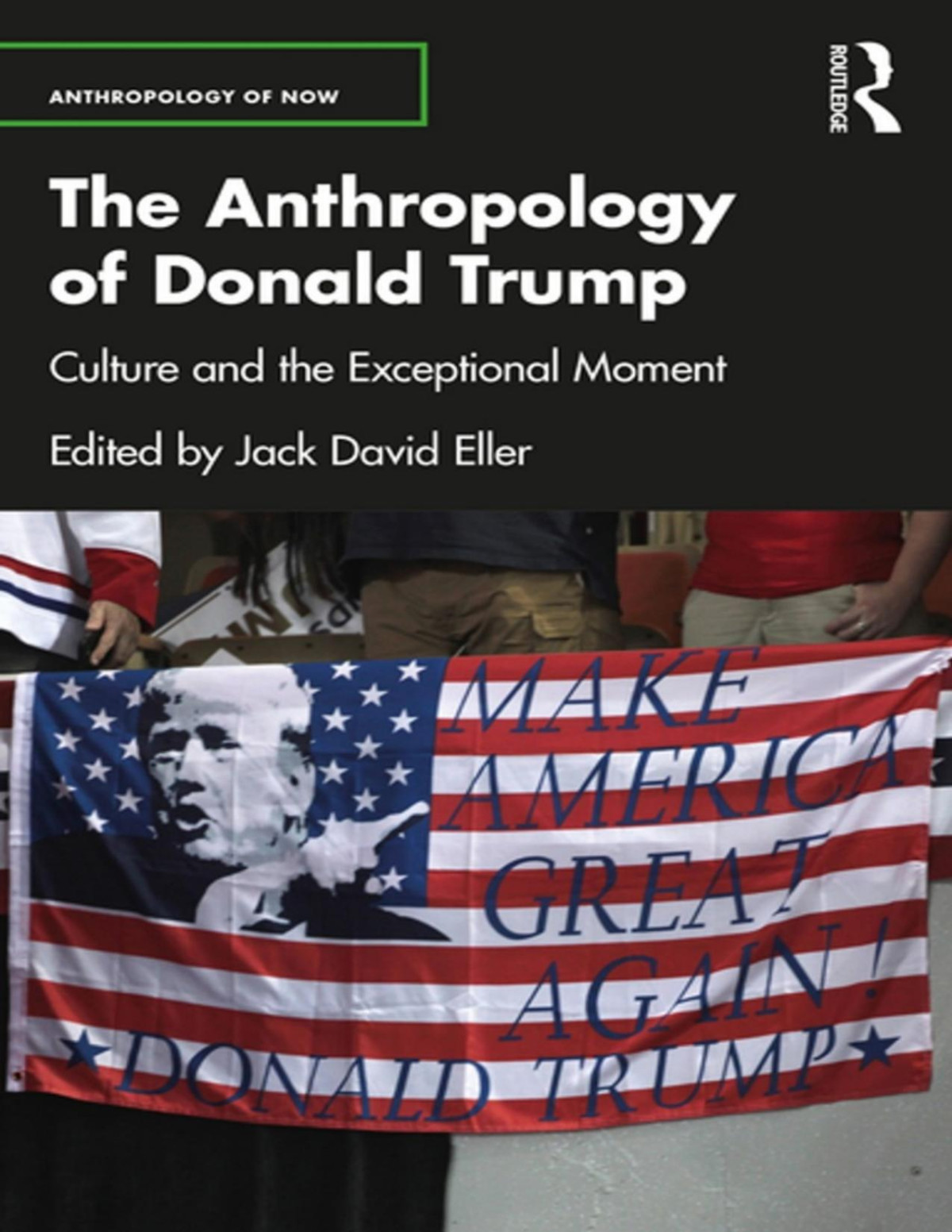The Anthropology Of Donald Trump Jack David Eller