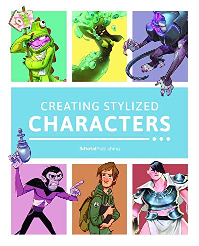 Creating Stylized Characters 1st Edition 3dtotal Publishing
