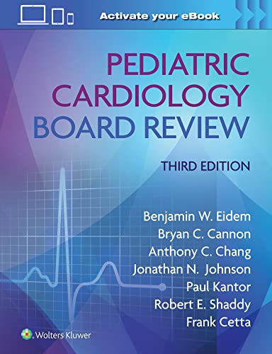 Pediatric Cardiology Board Review 3rd Edition Third Benjamin W Eidem Bryan C Cannon Anthony C Chang Jonathan N Johnson Paul F Kantor Robert E Shaddy Frank Cetta