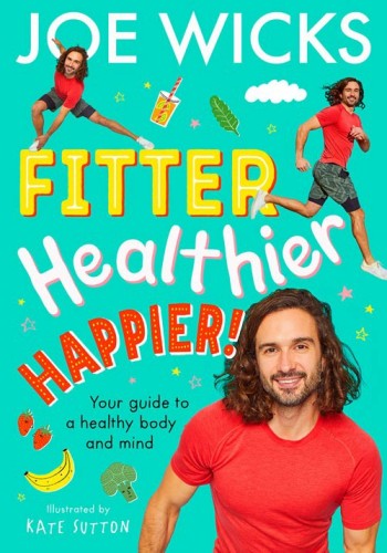 Fitter Healthier Happier Your Guide To A Healthy Body And Mind Joe Wicks
