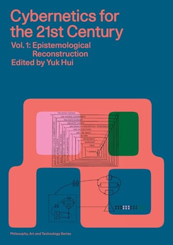 Cybernetics For The 21st Century Vol 1 Epistemological Reconstruction Philosophy Art And Technology Yuk Hui