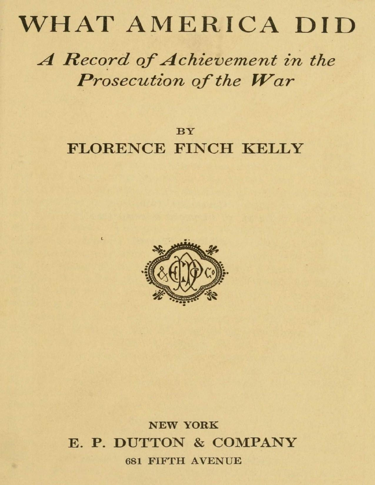 What America Did A Record Of Achievement In The Prosecution Of The War Florence Finch Kelly
