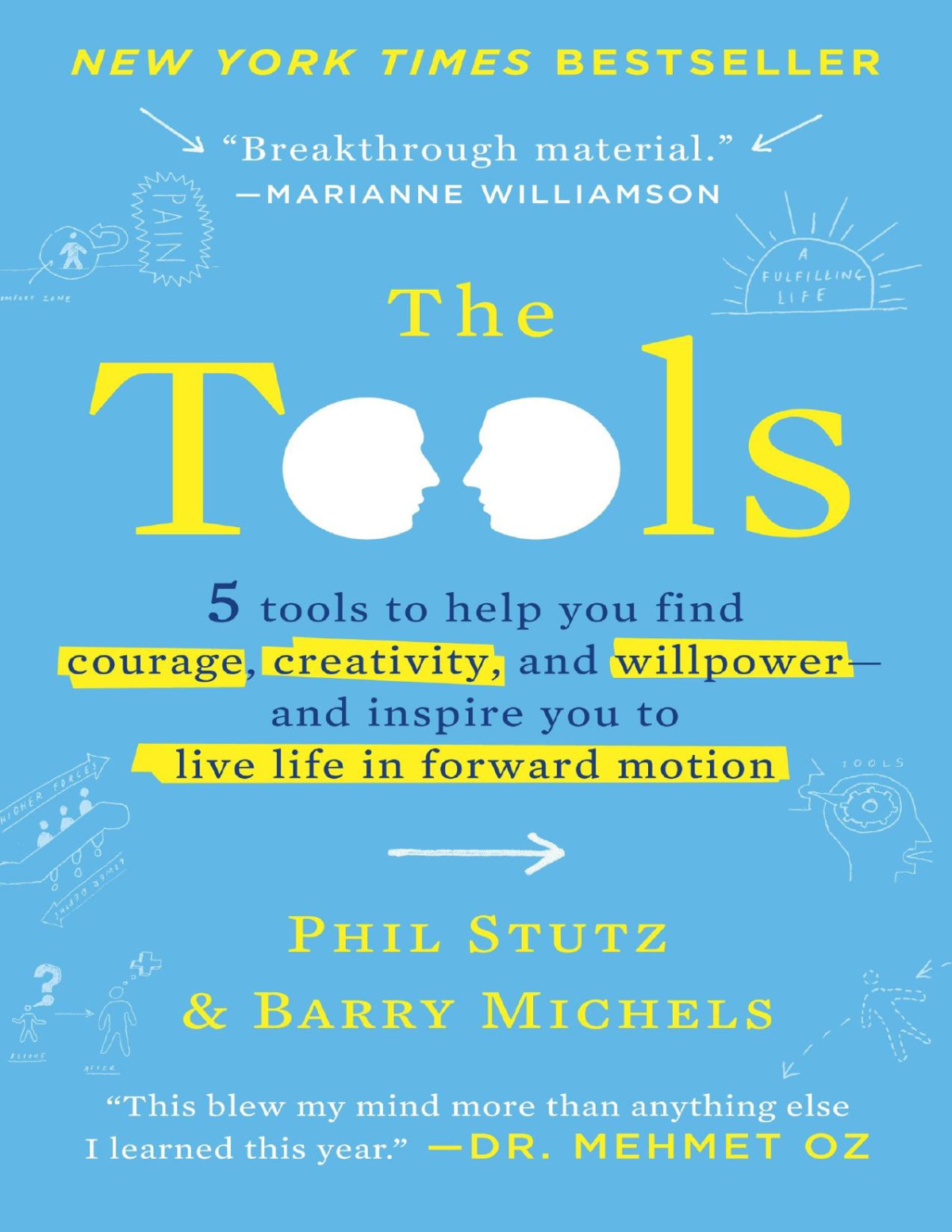 The Tools 5 Tools To Help You Find Courage Creativity And Willpower And Inspire You To Live Life In Forward Motion Phil Stutz