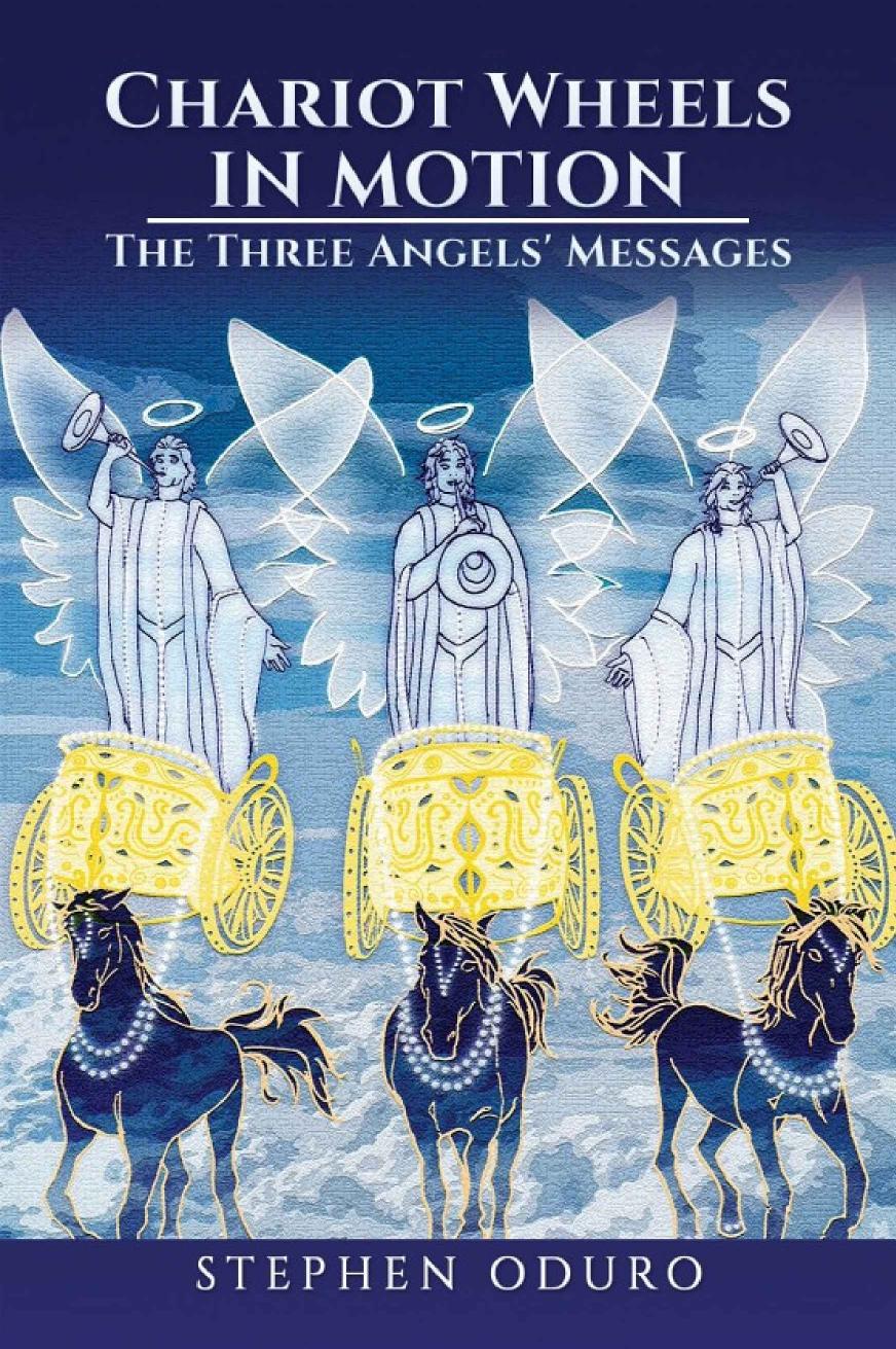 Chariot Wheels In Motion The Three Angels Messages Stephen Oduro