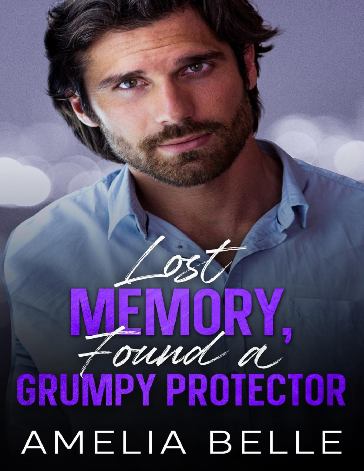 Lost Memory Found A Grumpy Protector A Second Chance Small Town Romance Lost And Found Series Amelia Belle