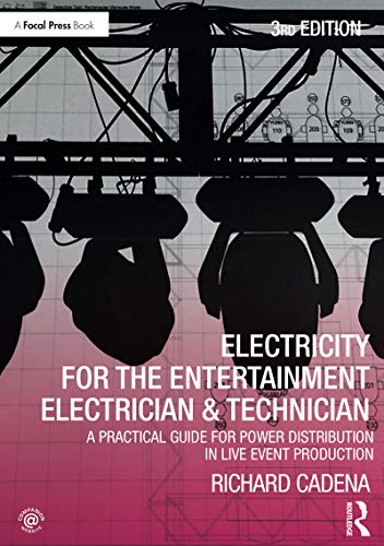 Electricity For The Entertainment Electrician Technician A Practical Guide For Power Distribution In Live Event Production 3rd Edition Cadena