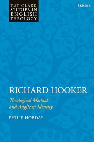 Richard Hooker Theological Method And Anglican Identity Tt Clark Studies In English Theology Hobday