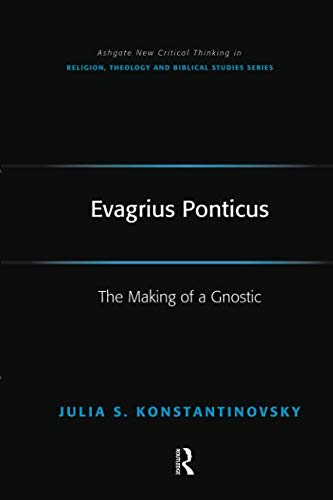 Evagrius Ponticus The Making Of A Gnostic 1st Edition Konstantinovsky