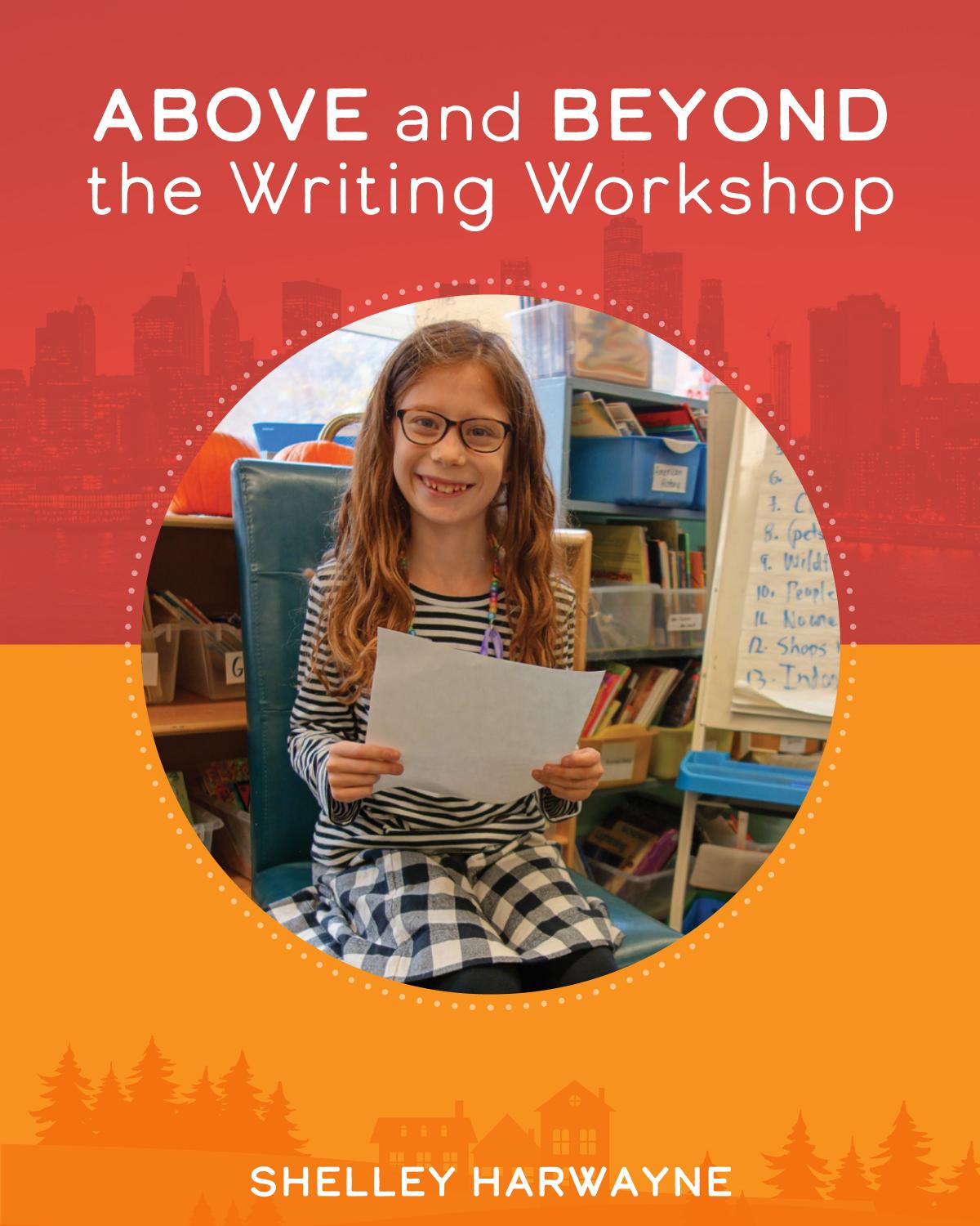 Above And Beyond The Writing Workshop Shelley Harwayne