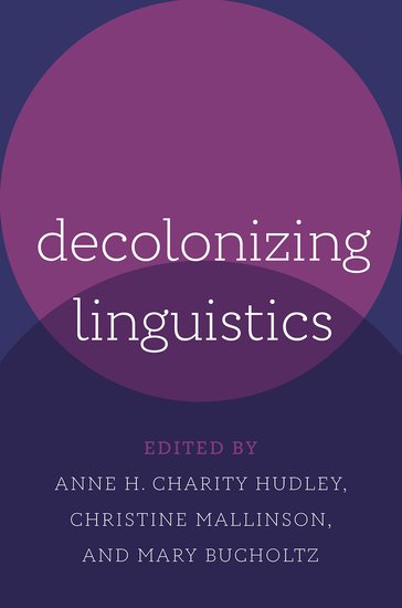 Decolonizing Linguistics Anne H Charity Hudley Christine Mallinson