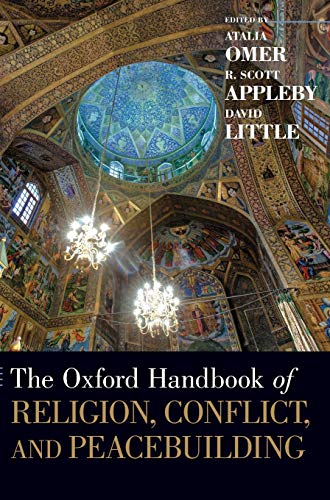 The Oxford Handbook Of Religion Conflict And Peacebuilding Oxford Handbooks 1st Edition Atalia Omerr Scott Applebydavid Little