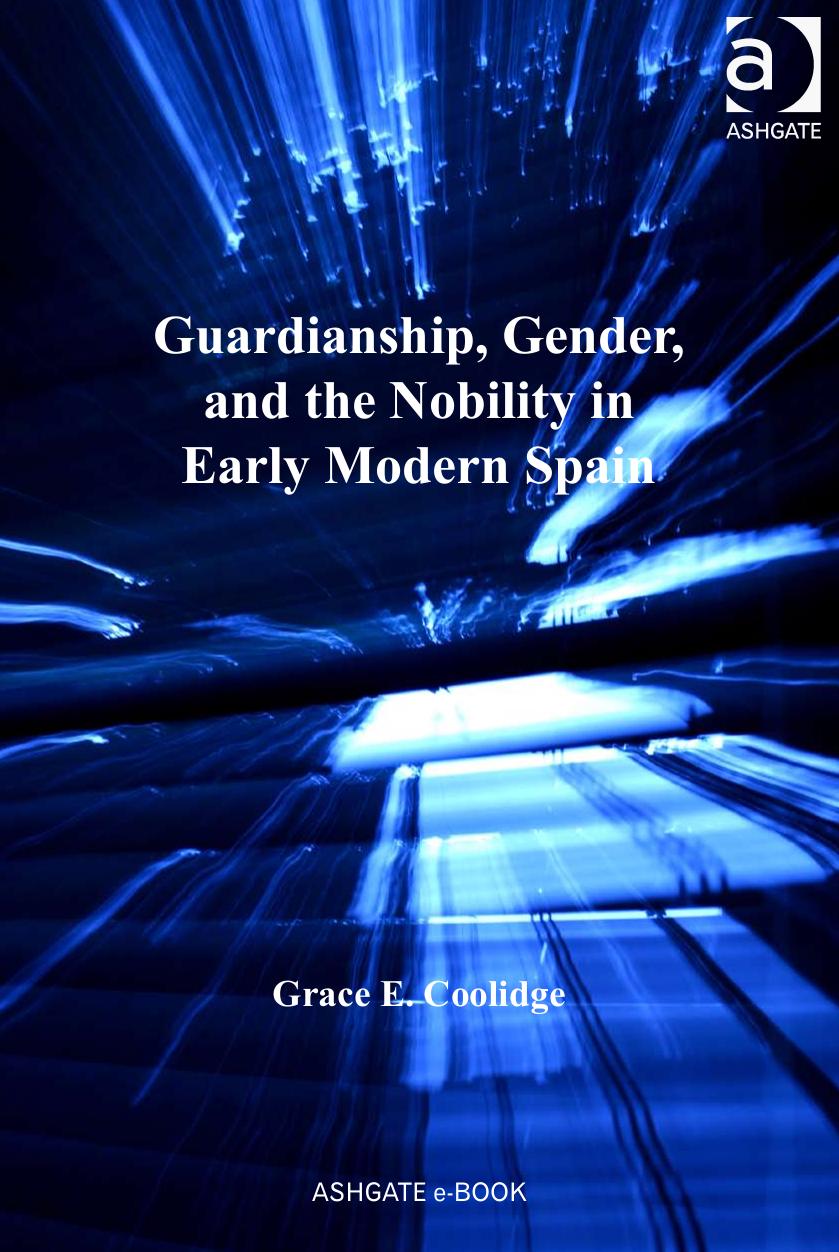 Guardianship Gender And The Nobility In Early Modern Spain 1st Edition Grace E Coolidge
