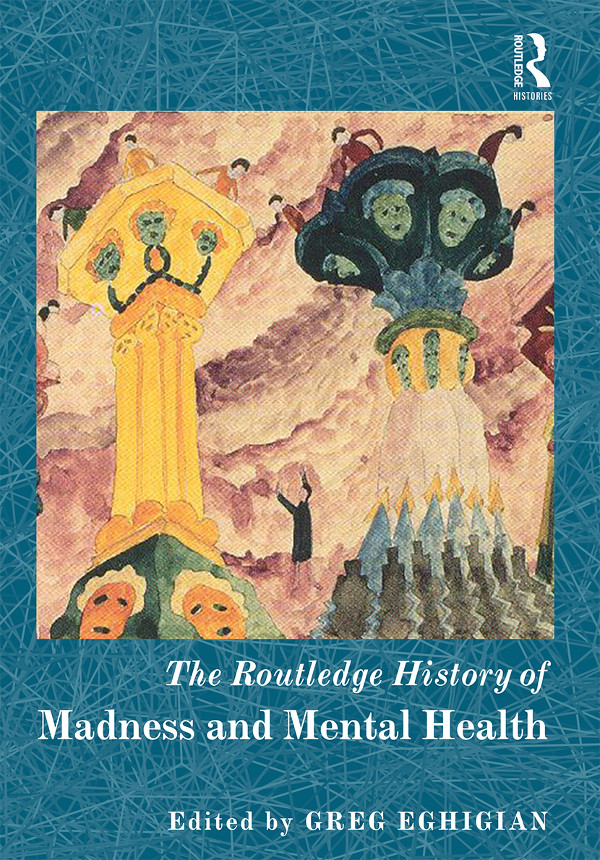 The Routledge History Of Madness And Mental Health Greg Eghigian