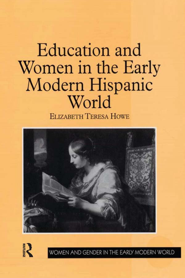 Education And Women In The Early Modern Hispanic World Elizabeth Teresa Howe