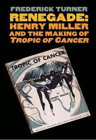 Renegage The Making Of Tropic Of Cancer Frederick Turner