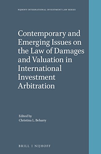 Contemporary And Emerging Issues On The Law Of Damages And Valuation In International Investment Arbitration Christina L Beharry