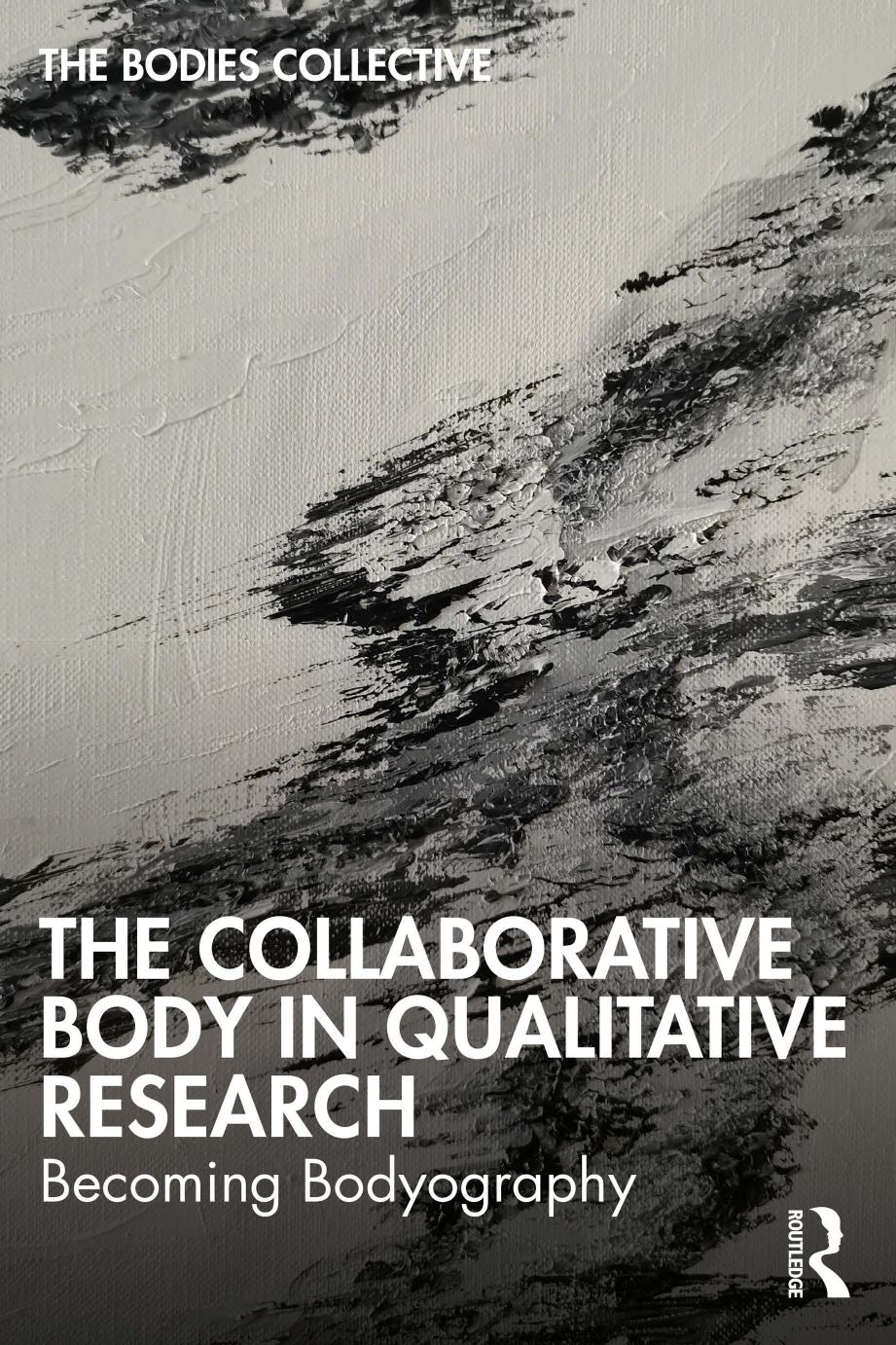 The Collaborative Body In Qualitative Research Becoming Bodyography The Bodies Collective