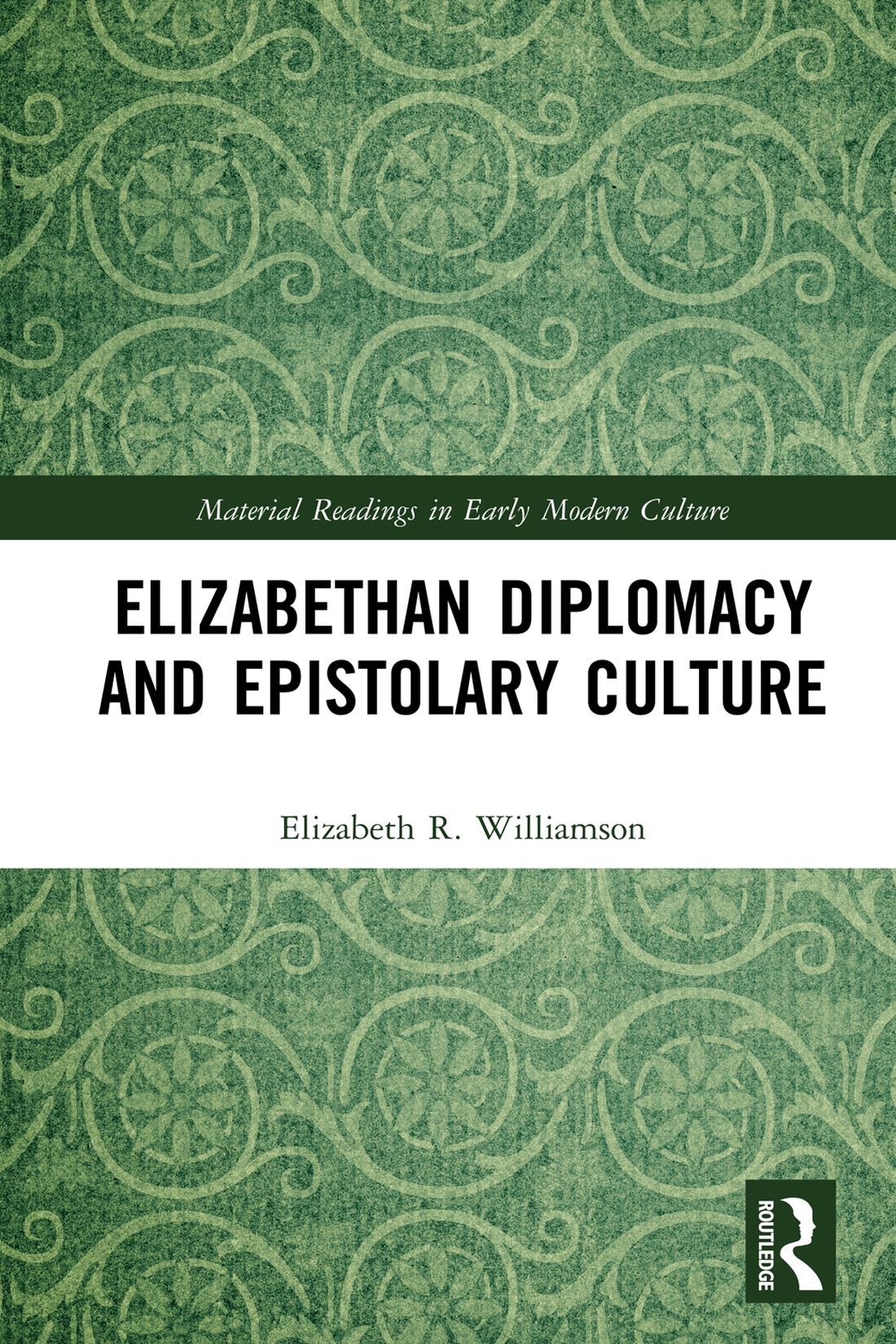 Elizabethan Diplomacy And Epistolary Culture Elizabeth R Williamson