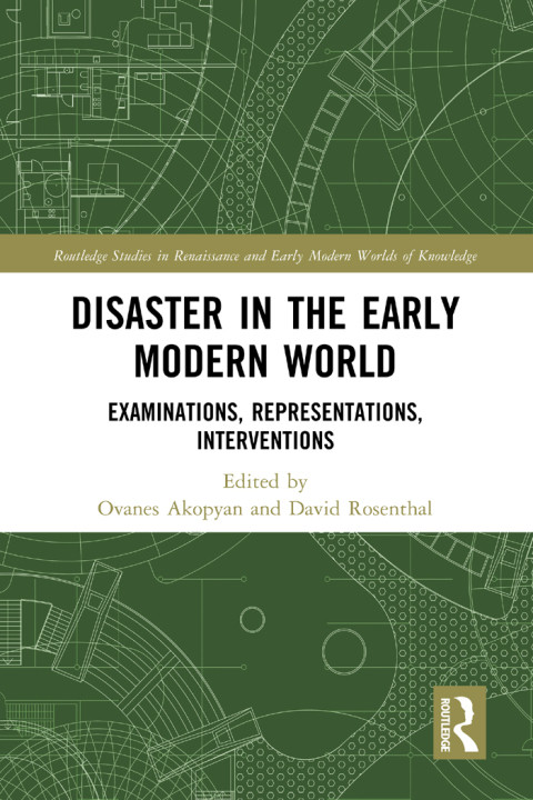 Disaster In The Early Modern World Examinations Representations Interventions 1st Edition Ovanes Akopyan
