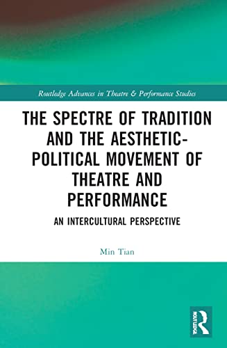 The Spectre Of Tradition And The Aestheticpolitical Movement Of Theatre And Performance 1st Edition Min Tian