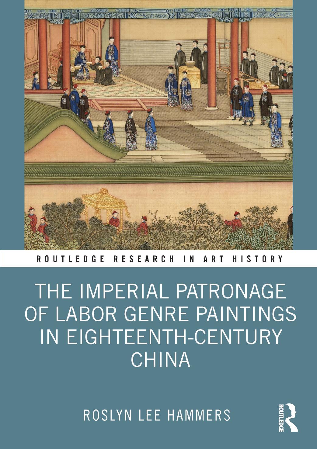 The Imperial Patronage Of Labor Genre Paintings In Eighteenthcentury China Hammers Roslyn Lee