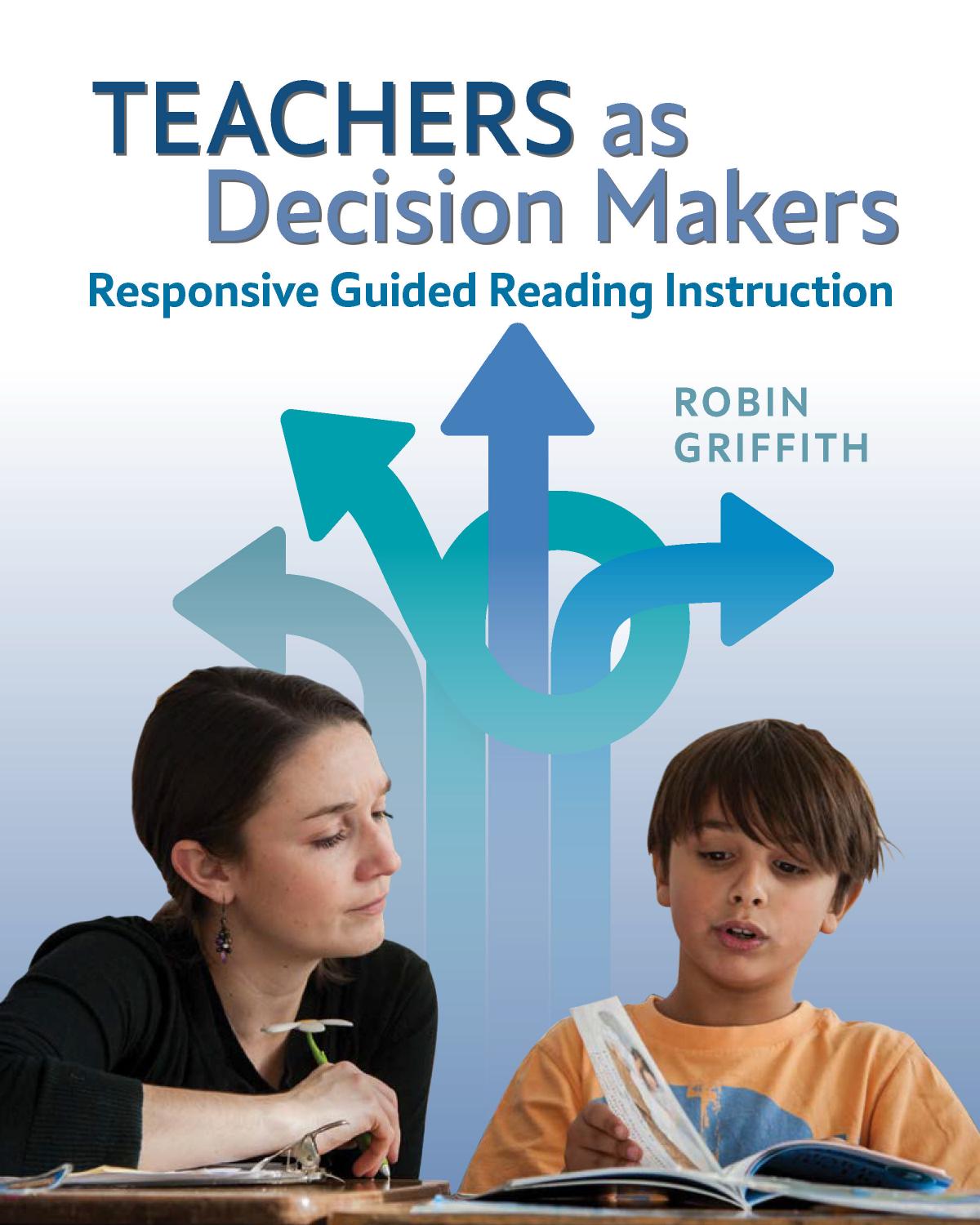 Teachers As Decision Makers Responsive Guided Reading Instruction Robin Griffith