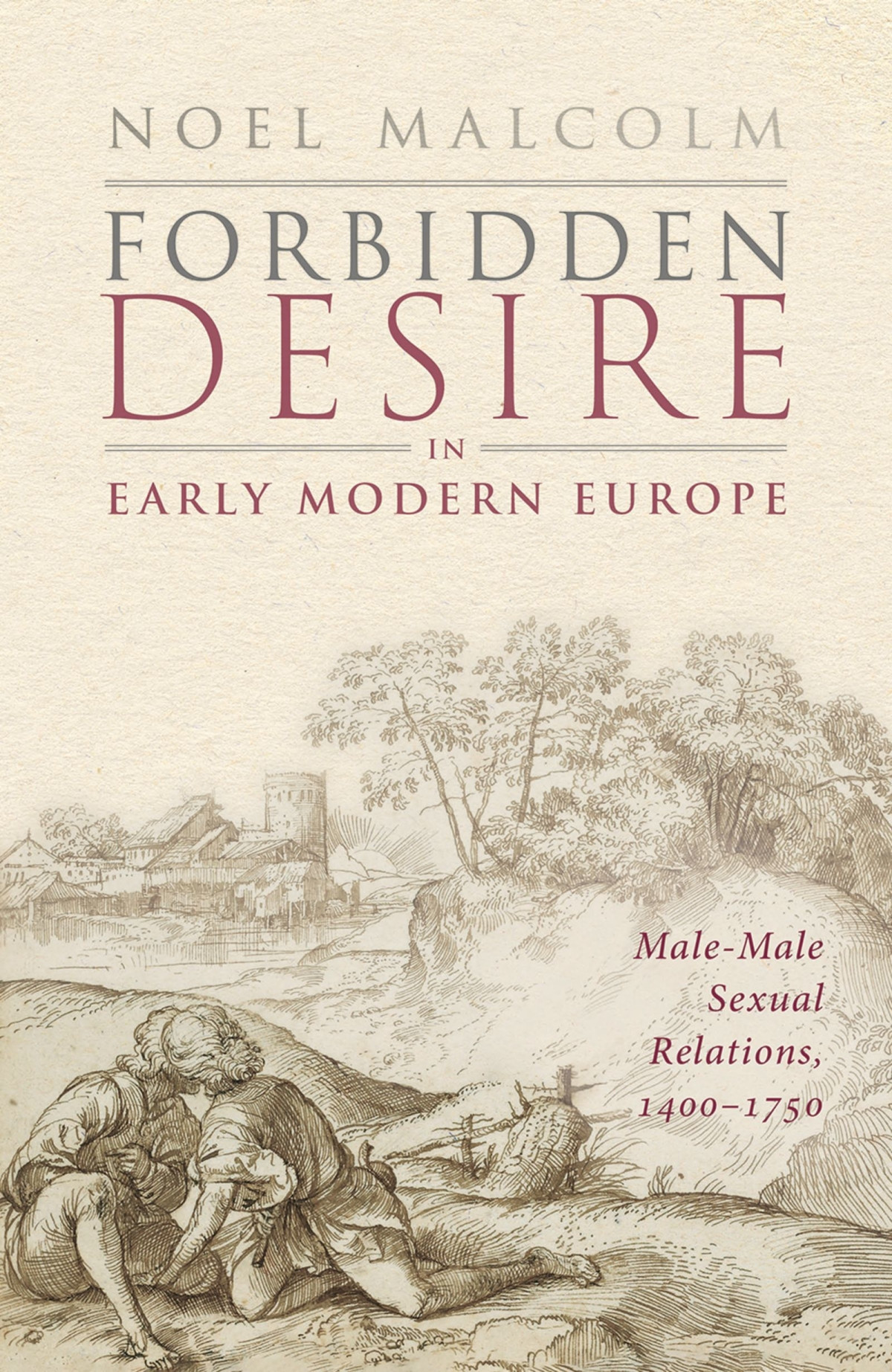 Forbidden Desire In Early Modern Europe Malemale Sexual Relations 14001750 1st Edition Noel Malcolm