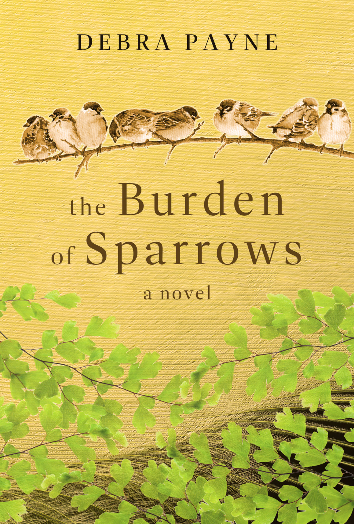 The Burden Of Sparrows A Novel Debra Payne